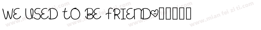We Used To Be Friend字体转换